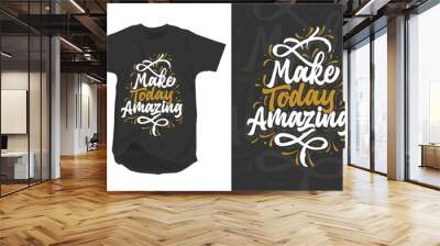 make today amazing t-shirt ready to print for apparel, poster, illustration. modern, simple, lettering t shirt vector Wall mural