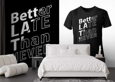 Better Late Than never -Shirt Design. Wall mural