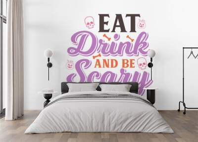 Eat drink and be Scary Halloween Typography T shirt design Wall mural