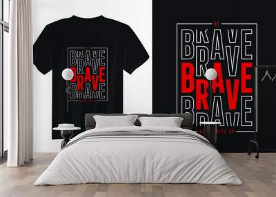 be brave never give up typography t shirt design, motivational typography t shirt design, inspirational quotes t-shirt design Wall mural