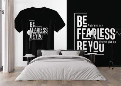 be fearless be you typography t-shirt design, motivational typography t-shirt design, inspirational quotes t-shirt design, streetwear t-shirt design Wall mural