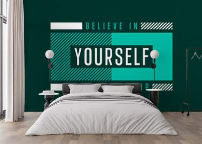 Believe in yourself never give up quote t-shirt design, Stay strong Believe in yourself  typography t-shirt design, Urban style t-shirt design, Motivational typography t-shirt design Wall mural