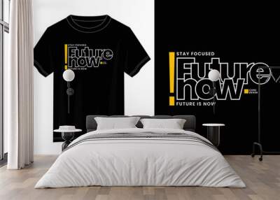 future is now typography t shirt design, motivational typography t shirt design, inspirational quotes t-shirt design, vector quotes lettering t shirt design for print Wall mural