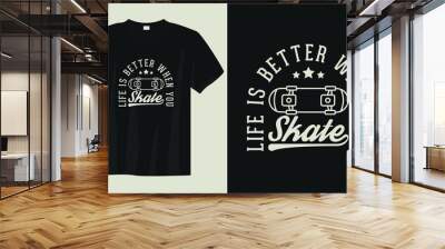 life is better when you skate skateboarding t-shirt design, vintage skate skateboarding t-shirt design, typography skate skateboarding t-shirt design Wall mural