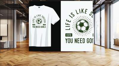 life is like soccer you need goals vintage typography soccer slogan t-shirt design illustration Wall mural