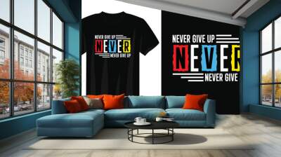 never give up typography t-shirt design, motivational typography t-shirt design, inspirational quotes t-shirt design, streetwear t-shirt design Wall mural