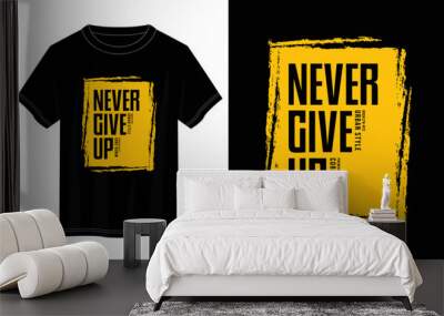 never give up typography t shirt design, motivational typography t shirt design, inspirational quotes t-shirt design, vector quotes lettering  t shirt design for print Wall mural