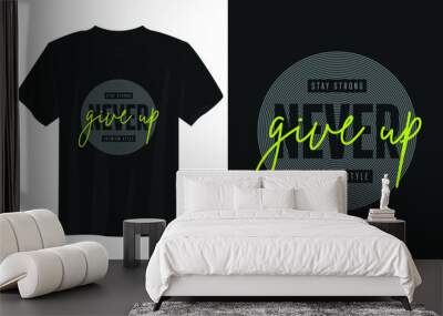 never give up typography t shirt design, motivational typography t shirt design, inspirational quotes t-shirt design Wall mural