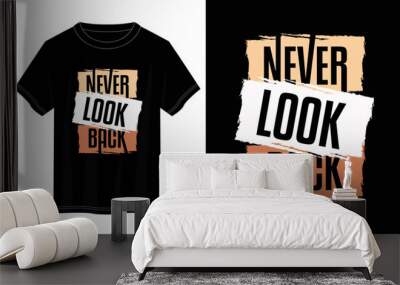 never look back typography t shirt design, motivational typography t shirt design, inspirational quotes t-shirt design, vector quotes lettering  t shirt design for print Wall mural