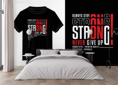 stay strong never give up typography t shirt design, motivational typography t shirt design, inspirational quotes t-shirt design, vector quotes lettering  t shirt design for print Wall mural