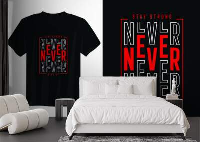 stay strong never give up typography t shirt design, motivational typography t shirt design, inspirational quotes t-shirt design Wall mural