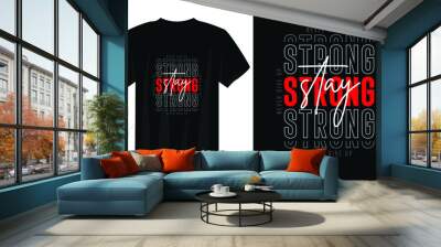 stay strong never give up typography t shirt design, motivational typography t shirt design, inspirational quotes t-shirt design Wall mural