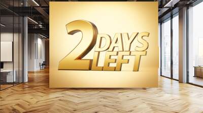 Gold shiny 3d 2 days left, Two days left 3d gold text isolated on golden background, 3d illustration Wall mural