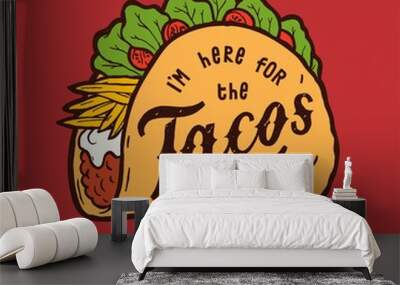 I am here for the tacos. Mexican food truck street food illustration typography t-shirt print. Wall mural