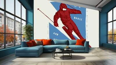 Skiing is a dance, and mountain always leads - skier riding downhill motivational quote print - silkscreen vector illustration Wall mural