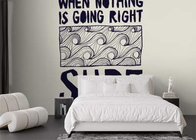 when nothing is going right - surf left. surfing waves pattern print. vintage quote lettering. Wall mural