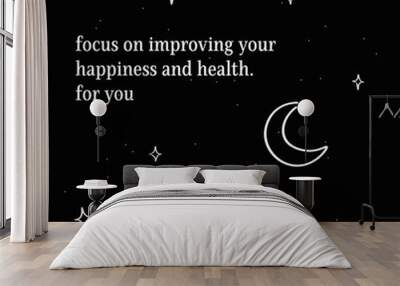 focus on improving your happiness and health for you e concept card quote, stars, moon, minimalist, line style Wall mural