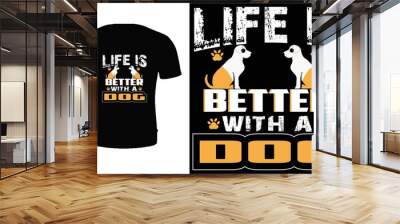 Life is better with a dog t shirt design. Typography, vector, quote, dog t shirt design. Dog t shirt design for dog lover. Wall mural