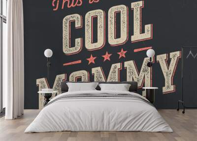 This Is What A Cool Mommy Looks Like - Fresh Retro Design. Good For Poster, Wallpaper, T-Shirt, Gift. Wall mural