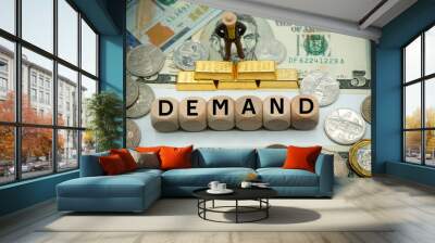 Demand refers to consumers' desire to purchase goods and services at given prices.along with supply, determines the actual prices of goods.The word is written on  money and gold background Wall mural