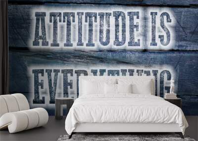 Attitude Is Everything Concept Wall mural