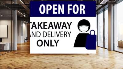 open for takeaway and delivery only, sign containing a character wearing protective face mask, a bag, and the phrase open for takeaway and delivery only, vector illustration. Wall mural