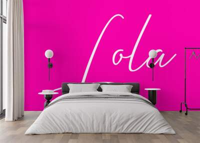  Lola Female name - in Stylish Lettering Cursive Typography Text on Pink Background Wall mural