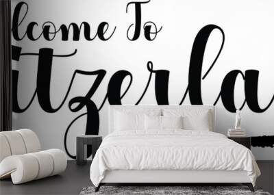 Welcome To Switzerland Handwritten Calligraphy White Color Text On Black Background Wall mural