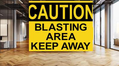 Blasting area keep away caution sign. Black on yellow background. Industrial safety signs and symbols. Wall mural