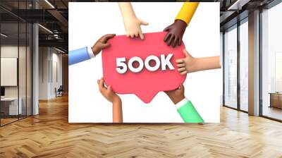 Hands holding a 500k social media followers banner label. 3D Rendering Wall mural