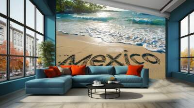 Mexico written in the sand on a beach. Mexican tourism and vacation background Wall mural