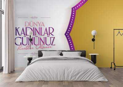 8 March. International Happy Women's Day Celebration. Billboard, Poster, Social Media, Story, Wishes Card, Greeting Card, Trendy Design Template. (TR: 8 Mart Dunya Kadinlar Gununuz Kutlu Olsun.) Wall mural