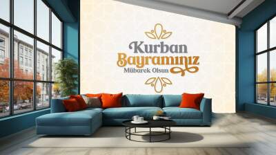 Feast of the Sacrif (Eid al-Adha Mubarak) Feast of the Sacrifice Greeting (Turkish: Kurban Bayraminiz Mubarek Olsun) Holy days of muslim community.  Islamic decorative background. Wall mural