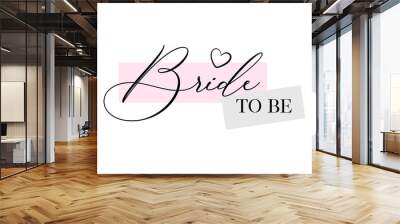 Bachelorette party, hen party or bridal shower hand written calligraphy card, banner or poster graphic design lettering vector element. Bride to be quote Wall mural