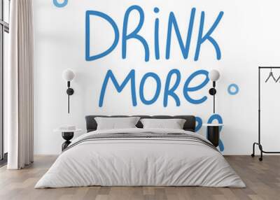 Drink more water. Motivational quote. Text with hand drawn lettering. Health concept Wall mural