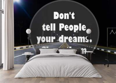 Inspirational quotes - Don't tell people your dreams show them. Wall mural