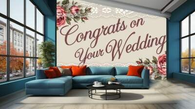 Elegant Wedding Card Featuring Roses and Lace: Congrats on Your Wedding Wall mural