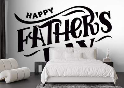 Father's day lettering for Gift card. Vintage Typography, great design for any purposes. Modern calligraphy template. Celebration quote. Handwritten text postcard. Vector illustration Wall mural