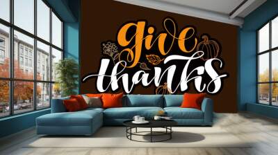 Give thanks - happy thanksgiving day - hand drawn lettering label art. Template design banner consept Wall mural