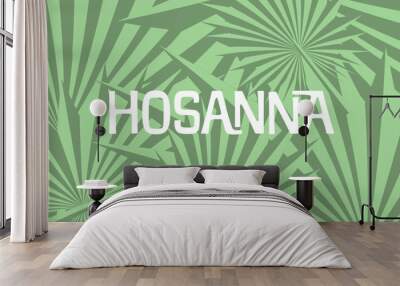 Hosanna over palm branches background, celebrating Palm Sunday. Wall mural