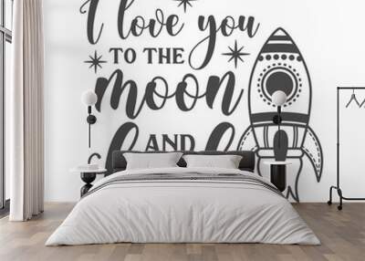 I love you to the moon and back funny slogan inscription. Vector Baby quotes. Illustration for prints on t-shirts and bags, posters, cards. Isolated on white background. Funny phrase.  Wall mural