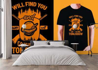 Will find you and we will go hunting tomorrow | Hunting Day T-shirt Design Wall mural