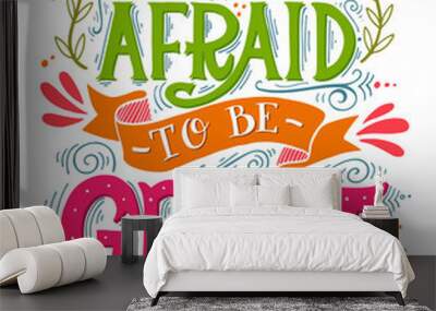 Don't be afraid to be great. Inspirational motivational quote. H Wall mural