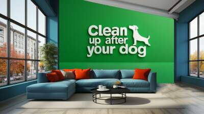 Clean Up After Your Dog: Promote Responsible Pet Ownership with This Green Reminder Sign Wall mural