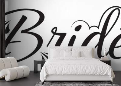 Bride word calligraphy fun design to print on tee, shirt, hoody, poster banner sticker, card. Hand lettering text  for bachelorette party, hen party bridal shower. vector illustration. EPS 10 Wall mural