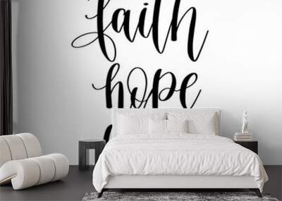 faith hope love - hand lettering christian quotes, positive phrases about God and praying Wall mural