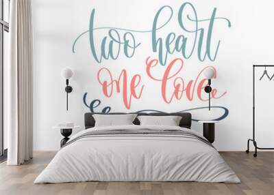 two heart one love - hand lettering romantic quote, love letters to valentines day design Wall mural