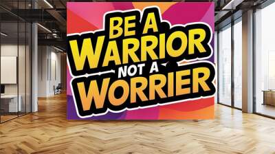 Be a Warrior Not a Worrier (T-shirt Design Motivational Quote, Illustration ,Typography) Wall mural