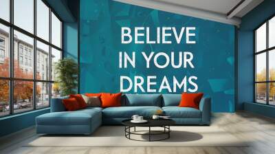 Believe in your dreams colorful background and text (T-shirt Design Motivational Quote, Illustration ,Typography) Wall mural