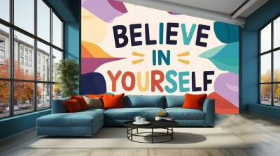 Believe In Yourself colorful background and text (T-shirt Design Motivational Quote, Illustration ,Typography) Wall mural